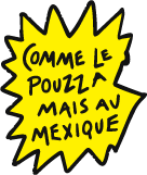 Comme le Pouzza mais au Mexique